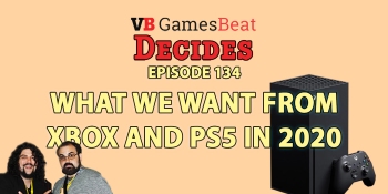 GamesBeat Decides 134: What we want from PlayStation 5 and Xbox in 2020